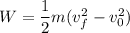 W=\dfrac{1}{2}m(v_{f}^2-v_{0}^2)