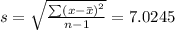 s=\sqrt{\frac{\sum \left ( x-\bar{x} \right )^{2}}{n-1}}=7.0245