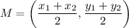 \displaystyle M = \left(\frac{x_1+x_2}{2},\frac{y_1+y_2}{2}\right)