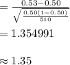 =\frac{0.53-0.50}{\sqrt{\frac{0.50(1-0.50)}{510}}}\\\\=1.354991\\\\\approx 1.35