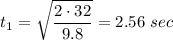 \displaystyle t_1=\sqrt{\frac{2\cdot 32}{9.8}}=2.56\ sec