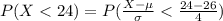 P(X <  24 )=  P(\frac{X - \mu }{ \sigma} <  \frac{24 - 26}{4}  )