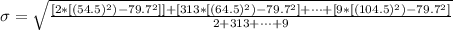 \sigma =\sqrt{ \frac{[2 * [(54.5)^2) - 79.7^2 ]]+[313 *[ (64.5)^2)-79.7^2] +\cdots +[9 *[ (104.5)^2)- 79.7^2]  }{2 + 313 +\cdots + 9}}