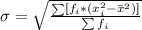\sigma = \sqrt{ \frac{\sum[ f_i * ( x_i^2 - \= x^2)] }{\sum f_i}}