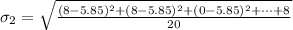\sigma _2  = \sqrt{\frac{(8 - 5.85)^2 + (8 - 5.85)^2+ (0 - 5.85)^2 + \cdots + 8}{ 20} }
