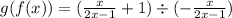 g(f(x)) =  (\frac{x}{2x - 1}  + 1) \div ( -  \frac{x}{2x - 1} )