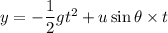 y=-\dfrac{1}{2}gt^2+u\sin\theta\times t