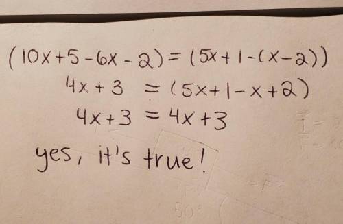 4. Is the expression (10x + 5 - 6x - 2) equivalent to (5x + 1 - (x - 2))? [True or False]

Prove thi