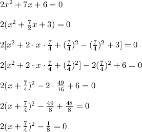2x^2+7x+6=0\\\\2(x^2+\frac72x+3)=0\\\\2[x^2+2\cdot x\cdot\frac74+(\frac74)^2-(\frac74)^2+3]=0\\\\2[x^2+2\cdot x\cdot\frac74+(\frac74)^2]-2(\frac74)^2+6=0 \\\\2(x+\frac74)^2-2\cdot\frac{49}{16}+6=0\\\\2(x+\frac74)^2-\frac{49}8+\frac{48}8=0\\\\2(x+\frac74)^2-\frac18=0