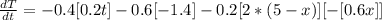 \frac{dT}{dt} = -0.4[0.2t]  -0.6[-1.4] -0.2[2 *  (5-x)][ -[0.6x]]