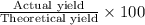 \frac{\text{Actual yield}}{\text{Theoretical yield}}\times 100