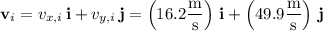 \mathbf v_i=v_{x,i}\,\mathbf i+v_{y,i}\,\mathbf j=\left(16.2\dfrac{\rm m}{\rm s}\right)\,\mathbf i+\left(49.9\dfrac{\rm m}{\rm s}\right)\,\mathbf j