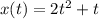 x(t)=2t^2+t