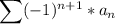 \displaystyle \sum (-1)^{n+1}*a_n