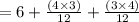 = 6 +  \frac{(4 \times 3)}{12}  +   \frac{(3 \times 4)}{12}