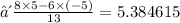∴ \:  \frac{8 \times 5 - 6 \times ( - 5)}{13}  = 5.384615