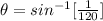 \theta  =  sin^{-1} [\frac{1}{  120} ]