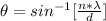 \theta  =  sin^{-1} [\frac{n *  \lambda}{ d } ]