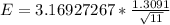 E =  3.16927267  *  \frac{1.3091 }{\sqrt{11} }