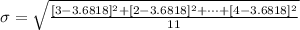\sigma  =  \sqrt{\frac{[ 3 - 3.6818 ]^2 +[ 2 - 3.6818 ]^2 + \cdots + [ 4 - 3.6818 ]^2   }{11} }