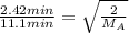 \frac{2.42min}{11.1min}=\sqrt{\frac{2}{M_A}}&#10;