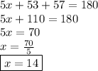 5x + 53 + 57 = 180 \\ 5x + 110 = 180 \\ 5x = 70 \\ x  = \frac{70}{5}  \\  \boxed{x = 14}