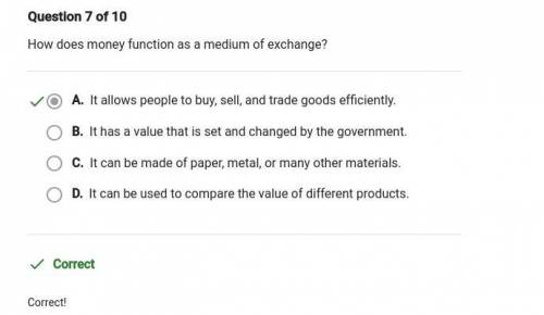 How does money function as a medium of exchange?

A. It holds its value over time or when transferre