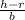 \frac{h-r}{b}