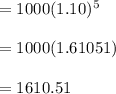 =1000(1.10)^5\\\\=1000(1.61051)\\\\ =1610.51