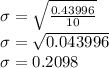 \sigma = \sqrt{\frac{0.43996}{10} }} \\\sigma = \sqrt{{0.043996}}} \\\sigma = 0.2098