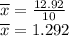 \overline x = \frac{12.92}{10}\\\overline x = 1.292