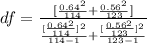 df  =  \frac{[\frac{0.64^2}{114} + \frac{0.56^2}{123}  ]}{\frac{[\frac{0.64^2}{114}]^2 }{114 - 1} + \frac{[\frac{0.56^2}{123}]^2 }{123 - 1}}