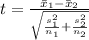 t =  \frac{\= x_1 - \= x_2}{ \sqrt{ \frac{s_1^2 }{n_1} + \frac{s_2^2}{n_2}  } }