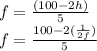 f = \frac{(100-2h)}{5} \\f = \frac{100-2(\frac{1}{2f} )}{5}