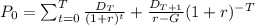 P_0=\sum_{t=0}^{T}\frac{D_T}{(1+r)^t}+\frac{D_{T+1}}{r-G}(1+r)^{-T}