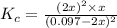 K_c=\frac{(2x)^2\times x}{(0.097-2x)^2}