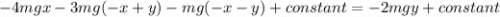 -4mgx-3mg(-x+y)-mg(-x-y)+constant=-2mgy +constant