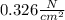 0.326\frac{N}{cm^2}
