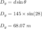 D_y=d\sin\theta\\\\D_y=145\times \sin(28)\\\\D_y=68.07\ m