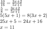 \frac{10}{16}=\frac{3x+2}{5x+1}\\\frac{5}{8}=\frac{3x+2}{5x+1}\\5(5x+1)=8(3x+2)\\25x+5=24x+16\\x=11