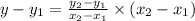 y - y_{1} =  \frac{ y_{2} -  y_{1}}{x_{2} -  x_{1}}  \times (x_{2} -  x_{1})
