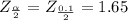 Z_{\frac{\alpha}{2} }=Z_{\frac{0.1}{2} }=1.65