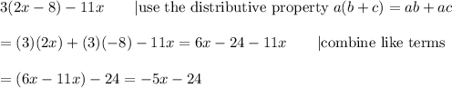 3(2x-8)-11x\qquad|\text{use the distributive property}\ a(b+c)=ab+ac\\\\=(3)(2x)+(3)(-8)-11x=6x-24-11x\qquad|\text{combine like terms}\\\\=(6x-11x)-24=-5x-24