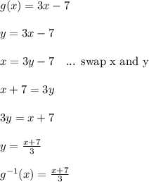 g(x) = 3x-7\\\\y = 3x-7\\\\x = 3y-7 \ \ \text{ ... swap x and y}\\\\x+7 = 3y\\\\3y = x+7\\\\y = \frac{x+7}{3}\\\\g^{-1}(x) = \frac{x+7}{3}\\\\