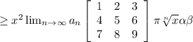 \geq x^{2}  \lim_{n \to \infty} a_n \left[\begin{array}{ccc}1&2&3\\4&5&6\\7&8&9\end{array}\right] \pi \sqrt[n]{x} \alpha \beta