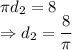 \pi d_2=8\\\Rightarrow d_2=\dfrac{8}{\pi}