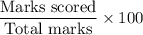 \dfrac{\text{Marks scored}}{\text{Total marks}}\times100