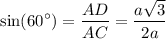 \displaystyle \sin(60\textdegree)=\frac{AD}{AC} = \frac{a\sqrt{3}}{2a}