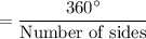 \rm = \dfrac{360^\circ}{Number \; of \; sides}