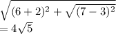 \sqrt{(6 + 2)^{2}  + \sqrt{(7 - 3)^{2} }  }  \\  = 4 \sqrt{5}